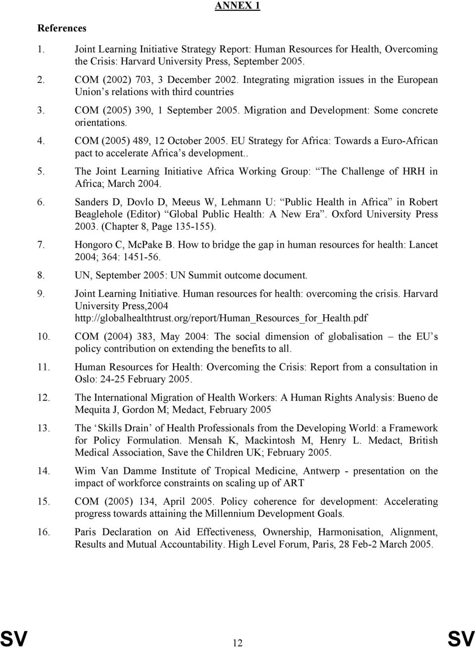 COM (2005) 489, 12 October 2005. EU Strategy for Africa: Towards a Euro-African pact to accelerate Africa s development.. 5.