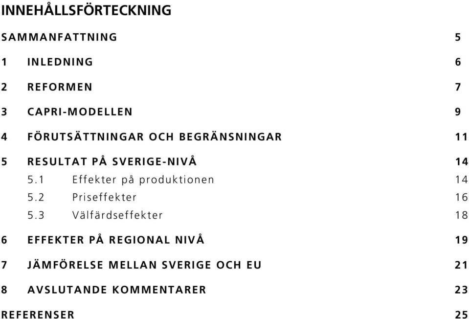 1 Effekter på produktionen 14 5.2 Priseffekter 16 5.