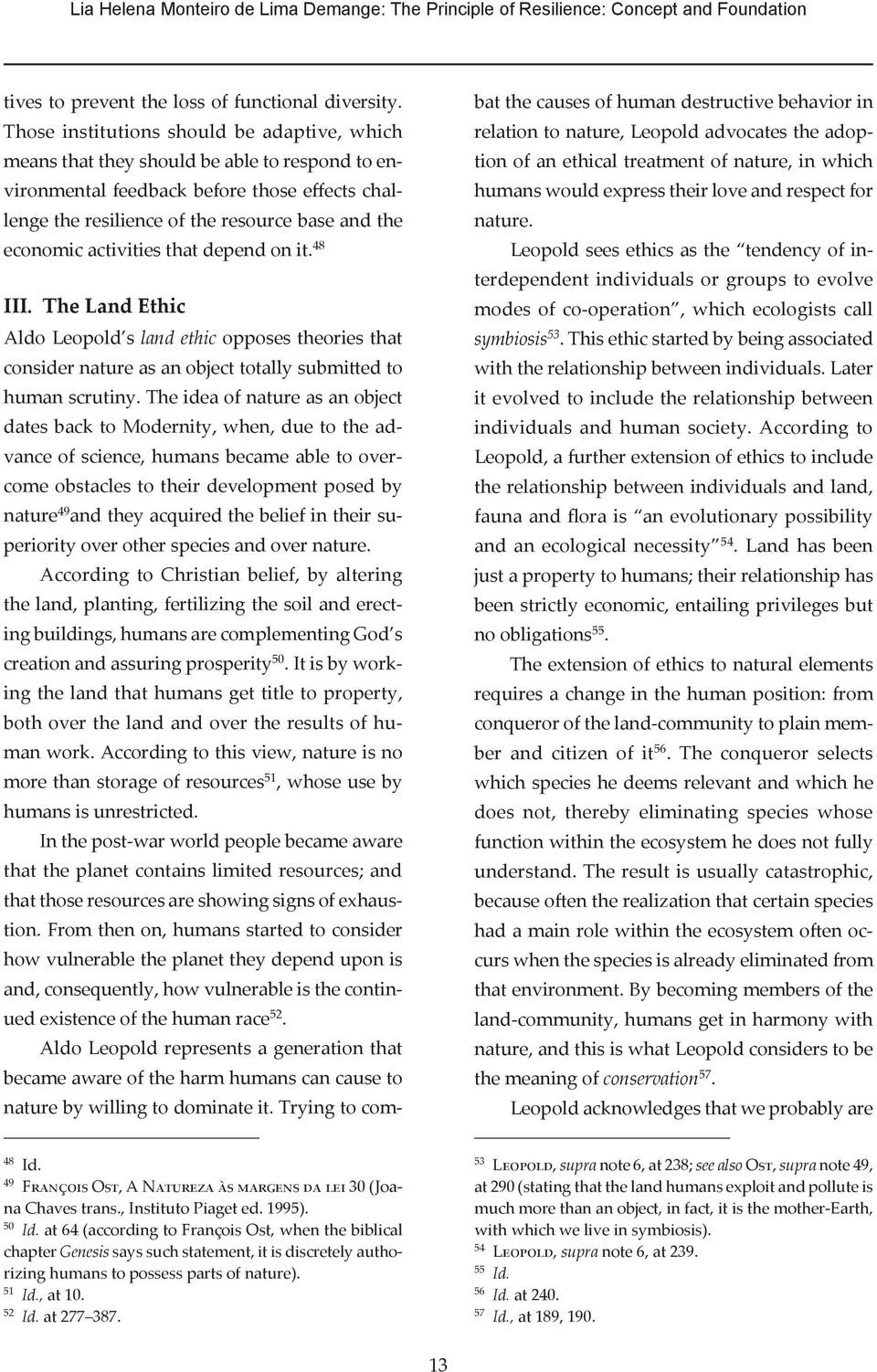 activities that depend on it. 48 III. The Land Ethic Aldo Leopold s land ethic opposes theories that consider nature as an object totally submitted to human scrutiny.