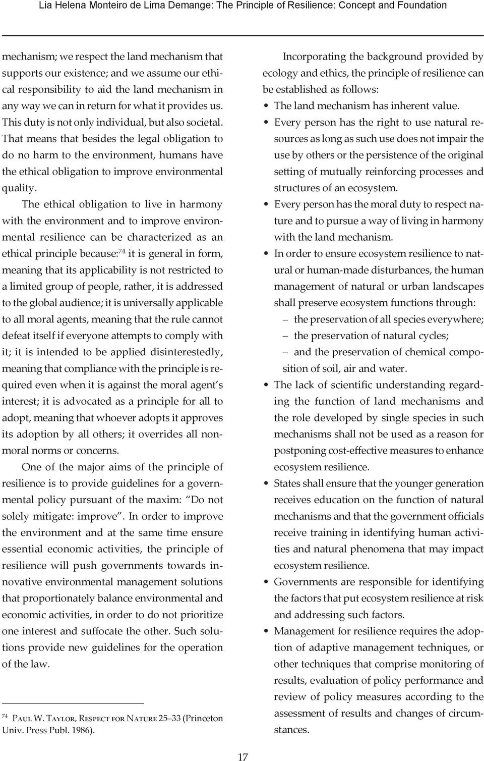 That means that besides the legal obligation to do no harm to the environment, humans have the ethical obligation to improve environmental quality.