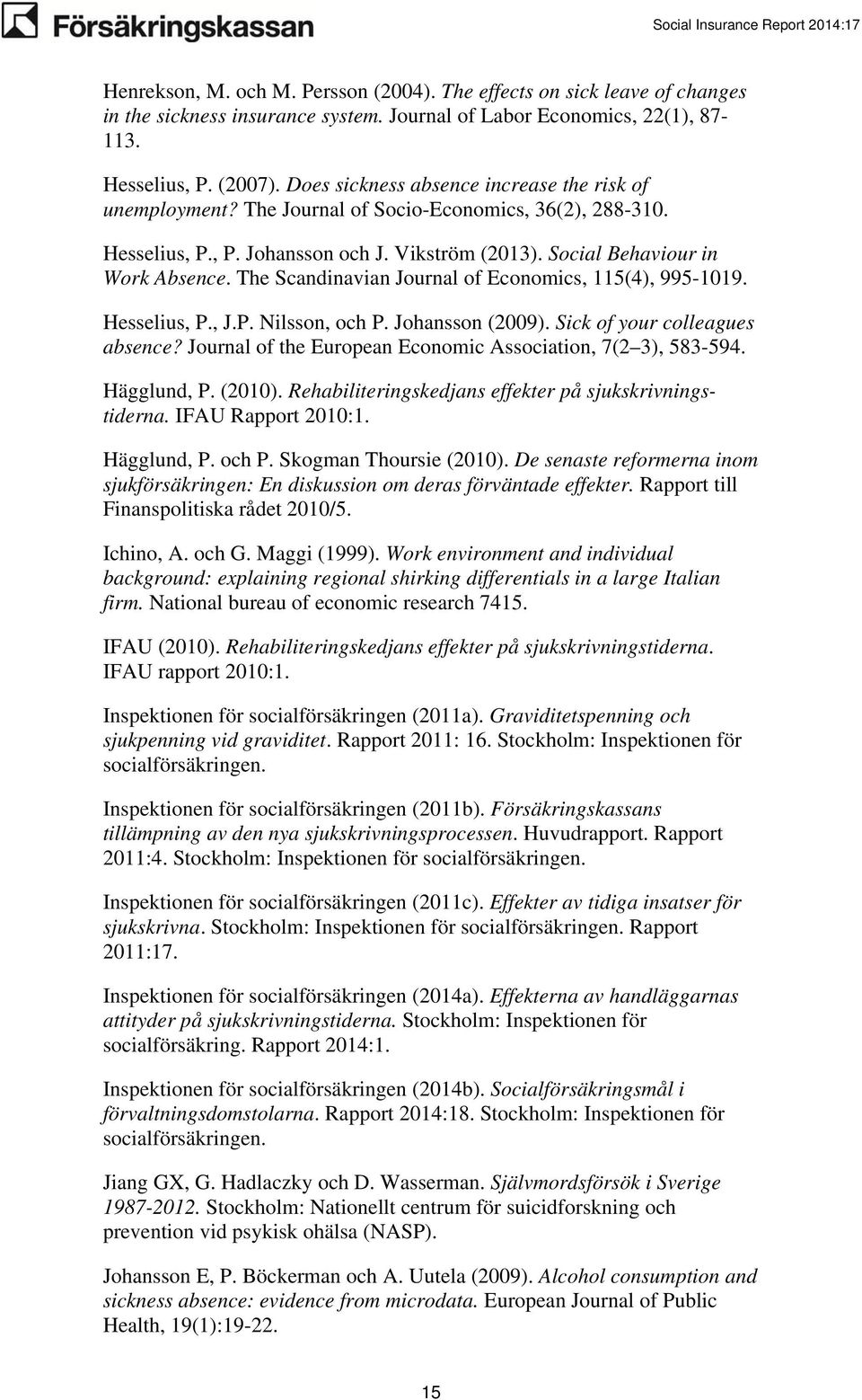 The Scandinavian Journal of Economics, 115(4), 995-1019. Hesselius, P., J.P. Nilsson, och P. Johansson (2009). Sick of your colleagues absence?