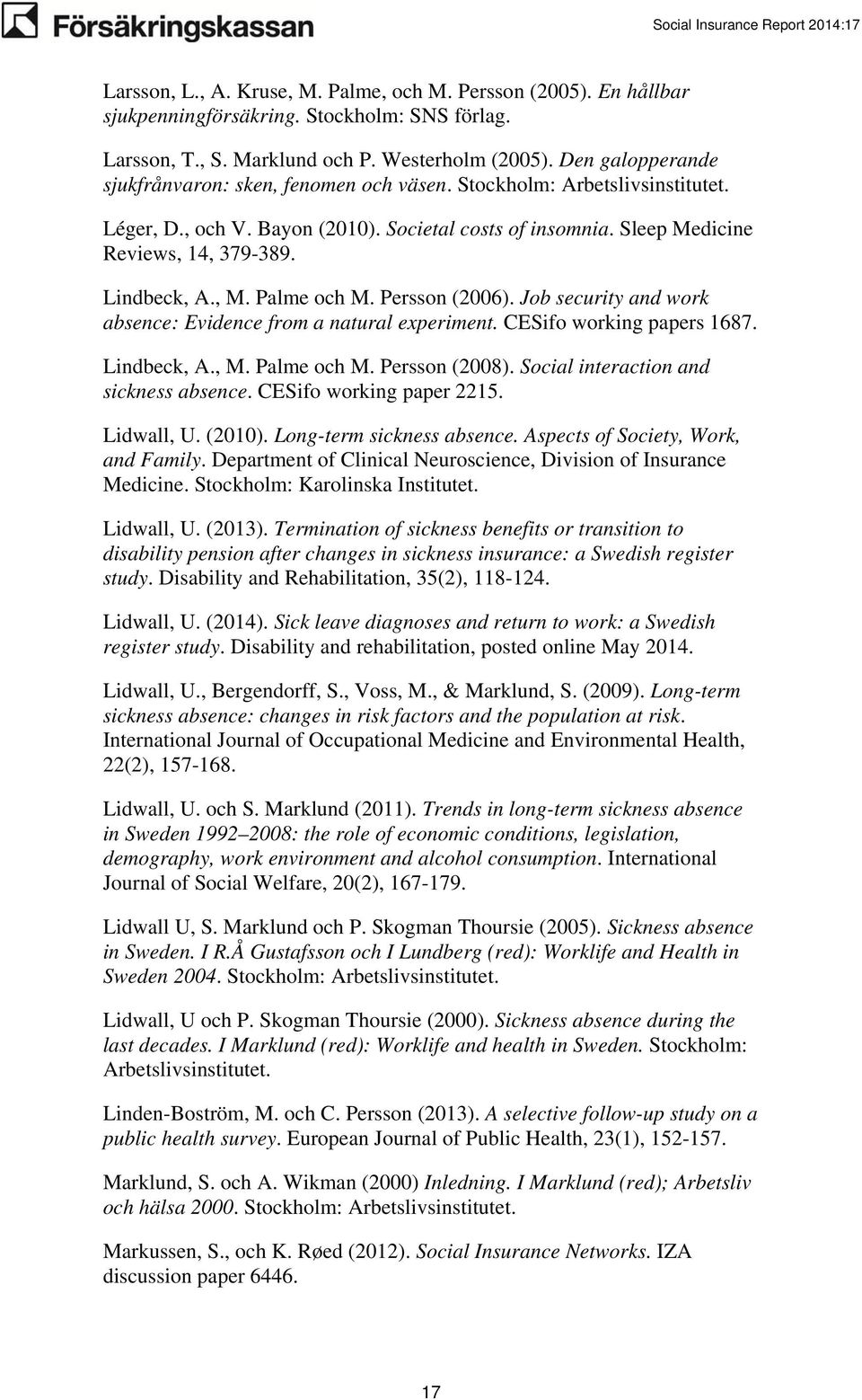 , M. Palme och M. Persson (2006). Job security and work absence: Evidence from a natural experiment. CESifo working papers 1687. Lindbeck, A., M. Palme och M. Persson (2008).
