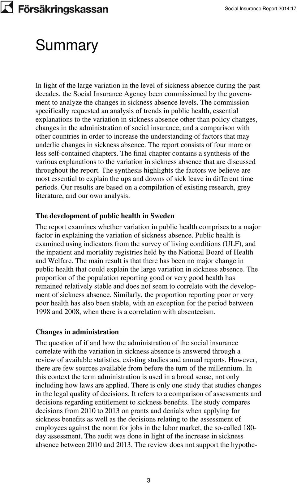 The commission specifically requested an analysis of trends in public health, essential explanations to the variation in sickness absence other than policy changes, changes in the administration of