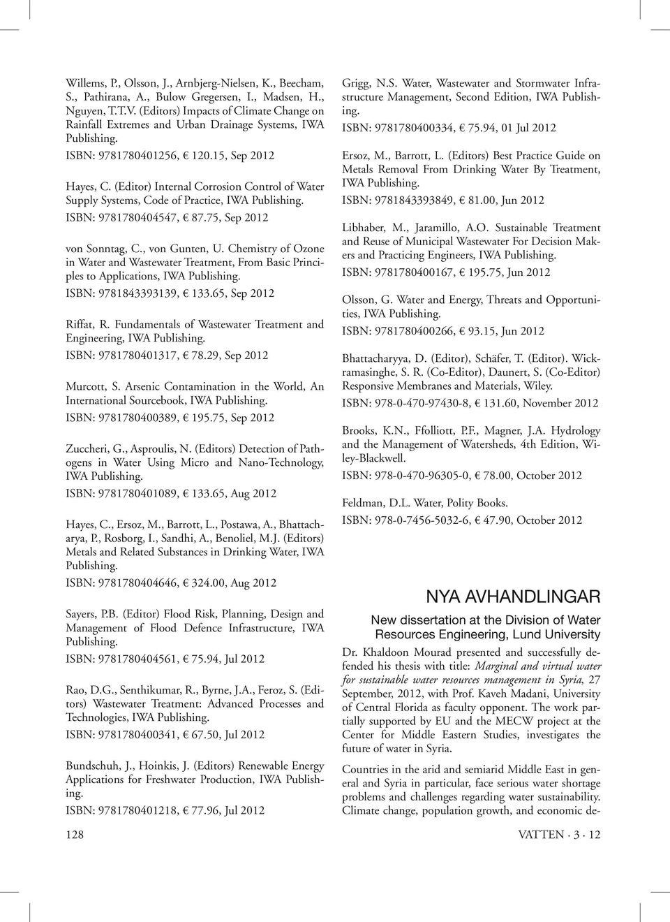 (Editor) Internal Corrosion Control of Water Supply Systems, Code of Practice, IWA Publishing. ISBN: 9781780404547, 87.75, Sep 2012 von Sonntag, C., von Gunten, U.