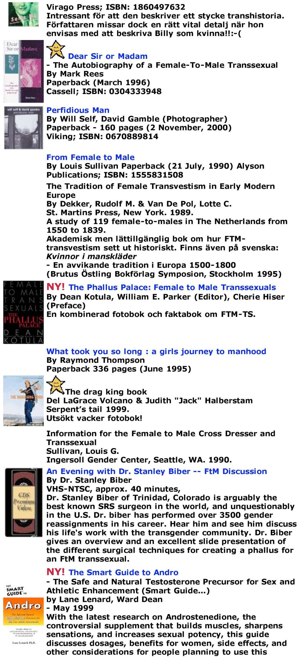 Paperback - 160 pages (2 November, 2000) Viking; ISBN: 0670889814 From Female to Male By Louis Sullivan Paperback (21 July, 1990) Alyson Publications; ISBN: 1555831508 The Tradition of Female