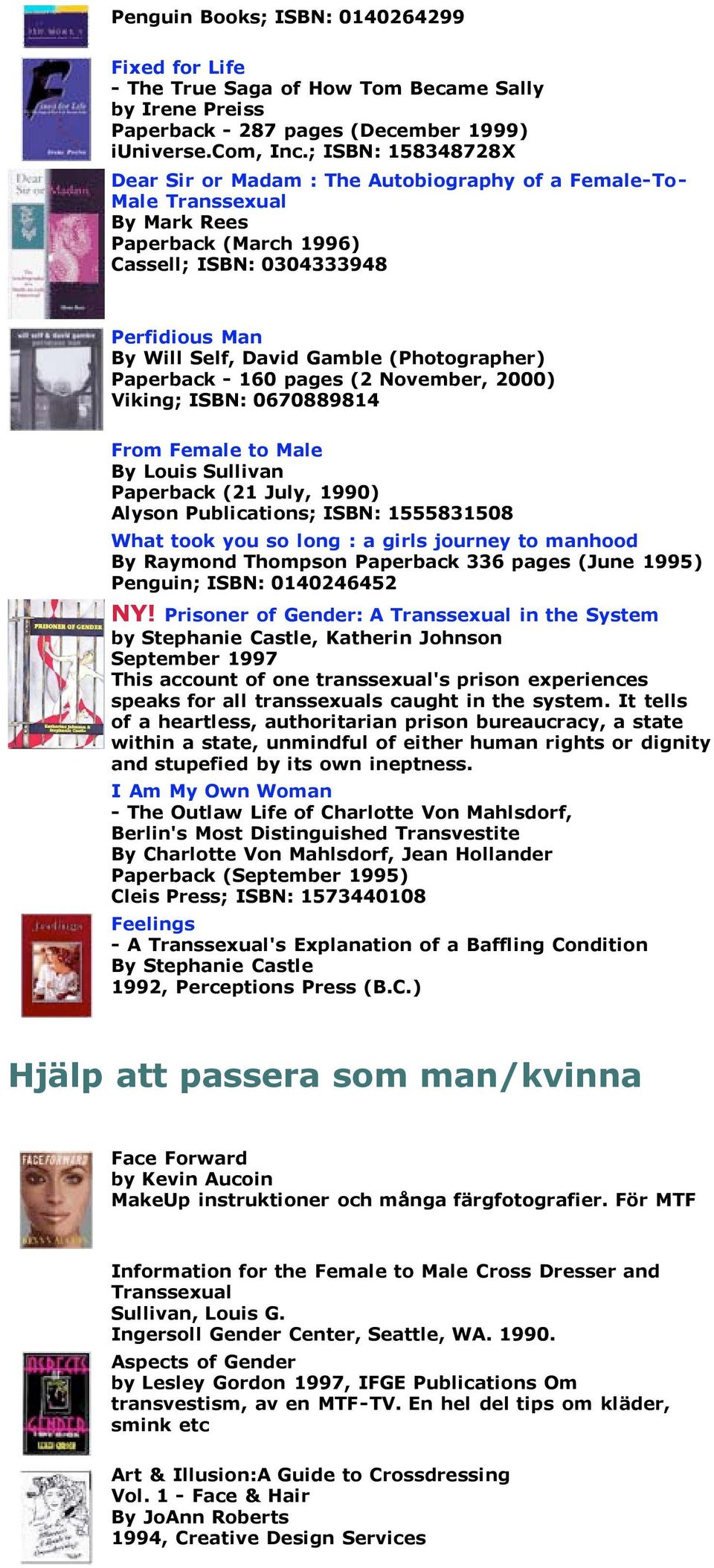 (Photographer) Paperback - 160 pages (2 November, 2000) Viking; ISBN: 0670889814 From Female to Male By Louis Sullivan Paperback (21 July, 1990) Alyson Publications; ISBN: 1555831508 What took you so