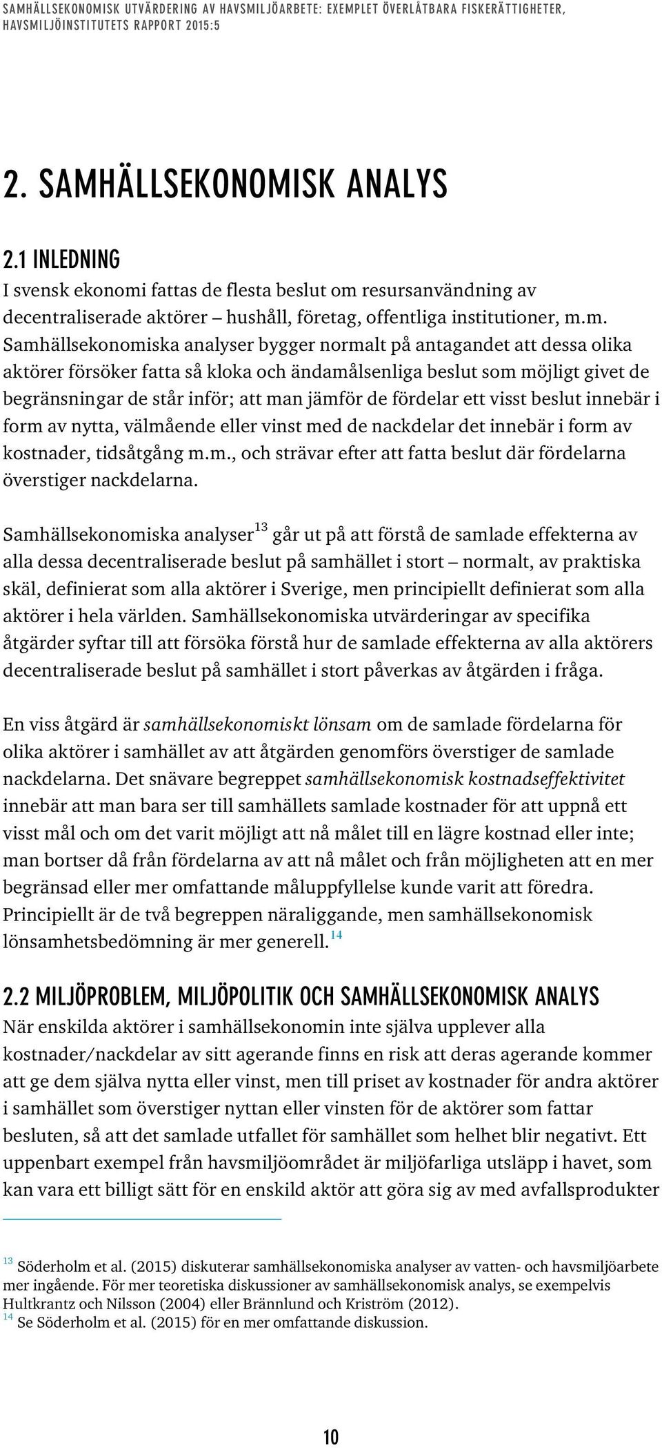 resursanvändning av decentraliserade aktörer hushåll, företag, offentliga institutioner, m.