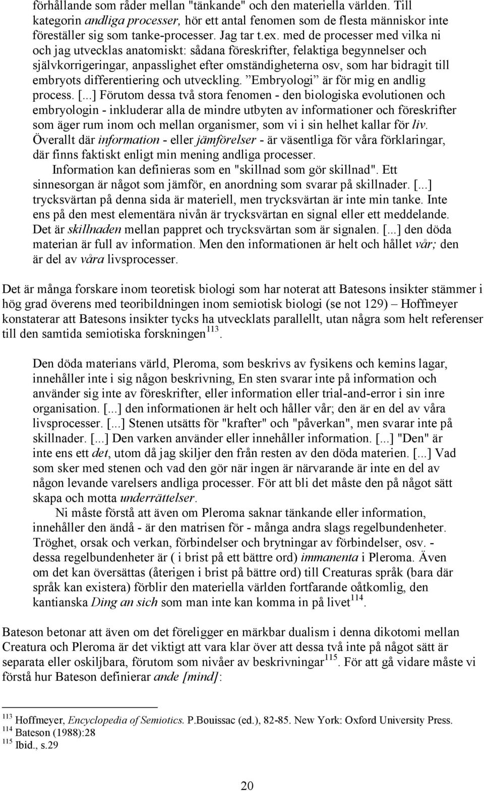 embryots differentiering och utveckling. Embryologi är för mig en andlig process. [.