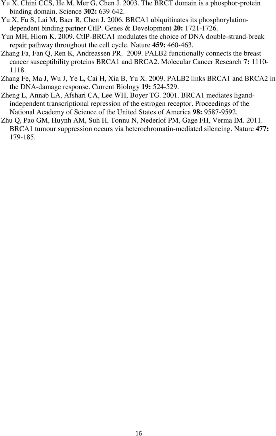 CtIP-BRCA1 modulates the choice of DNA double-strand-break repair pathway throughout the cell cycle. Nature 459: 460-463. Zhang Fa, Fan Q, Ren K, Andreassen PR. 2009.