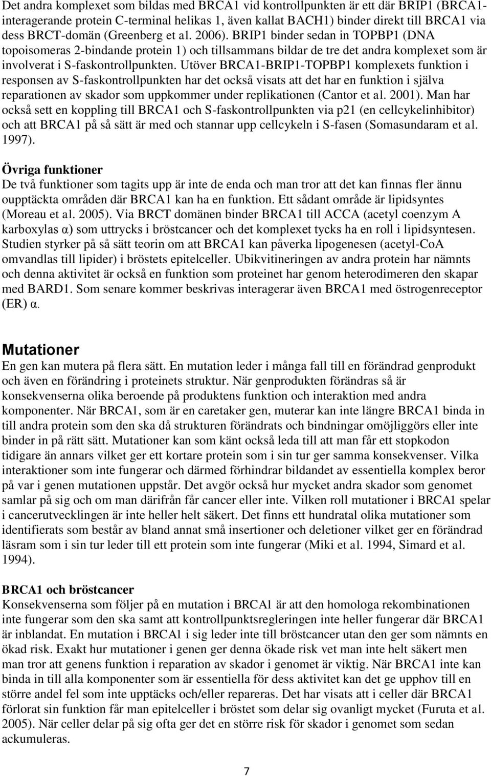 Utöver BRCA1-BRIP1-TOPBP1 komplexets funktion i responsen av S-faskontrollpunkten har det också visats att det har en funktion i själva reparationen av skador som uppkommer under replikationen