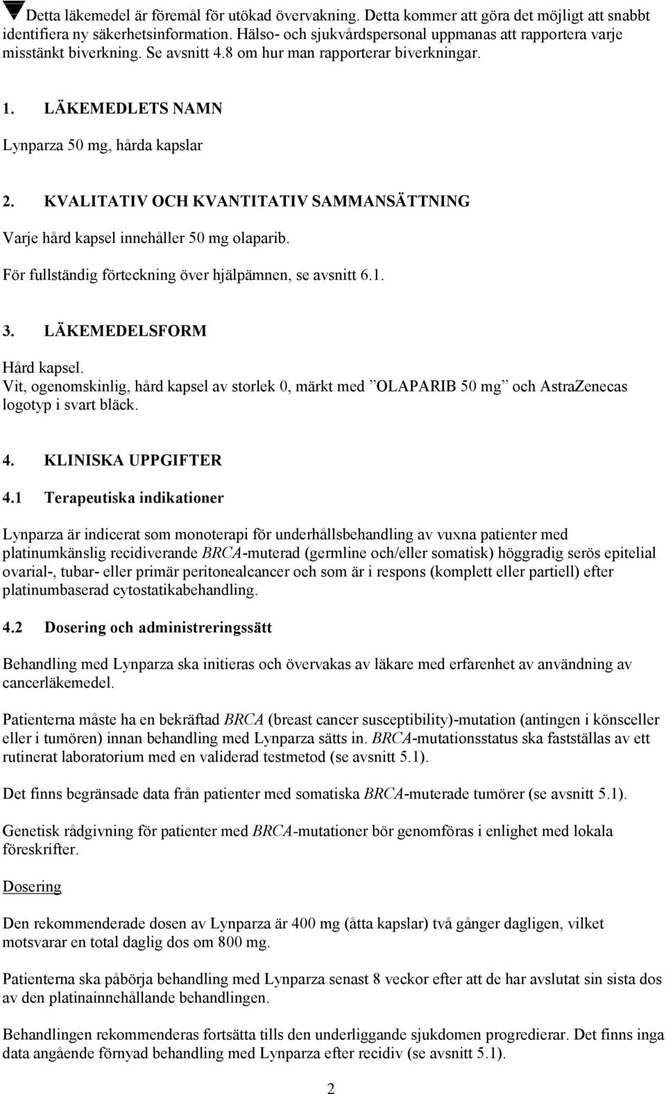 KVALITATIV OCH KVANTITATIV SAMMANSÄTTNING Varje hård kapsel innehåller 50 mg olaparib. För fullständig förteckning över hjälpämnen, se avsnitt 6.1. 3. LÄKEMEDELSFORM Hård kapsel.