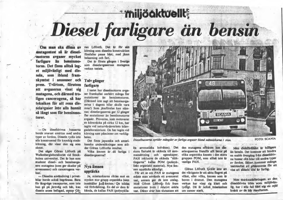 ligen canc~rogena., si har tekniken för att rena die -~elavg&ser ]nte alls hunnit si långt som för bensinmotorer.., - De dieseldrivna.bussarna borde snarast ersättas med andra typer av fordon.