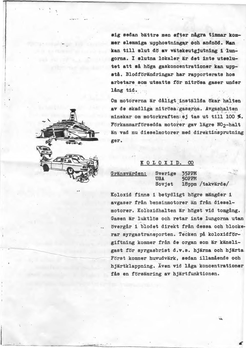 .... Om motorerna är dåligt _ ~ inetti1ida.av de skadliga nitröea ~ gas.~r1'!a....... L. ökar. h:al~en Avgäs~alten minskar om motorkrafte~ ~- ej t'as ut til.i 'i.oo.