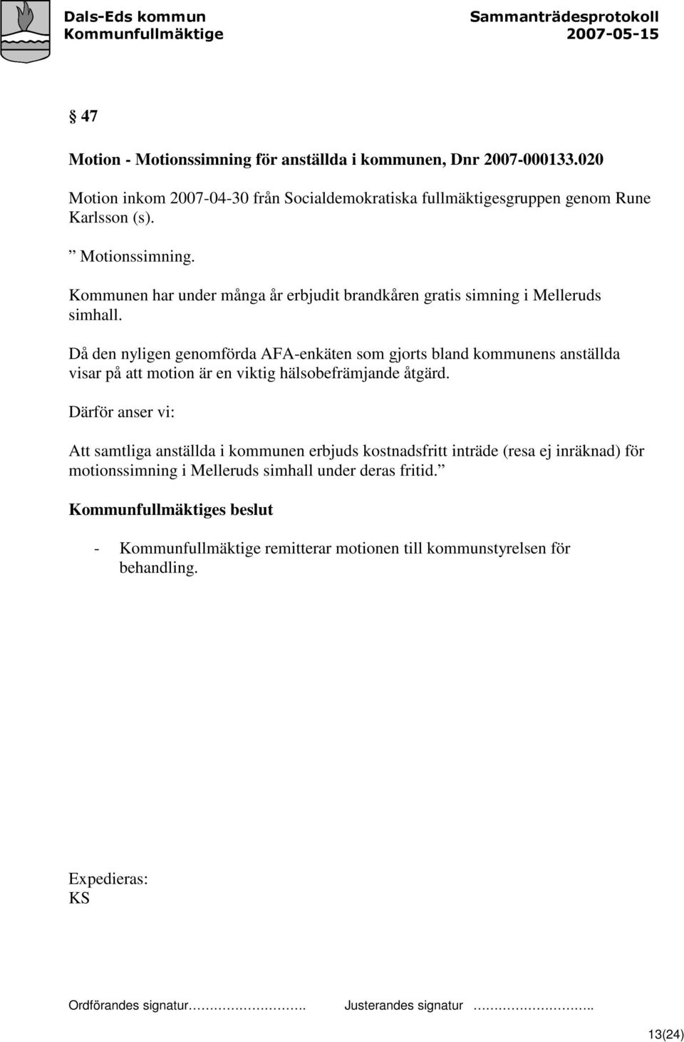 Då den nyligen genomförda AFA-enkäten som gjorts bland kommunens anställda visar på att motion är en viktig hälsobefrämjande åtgärd.