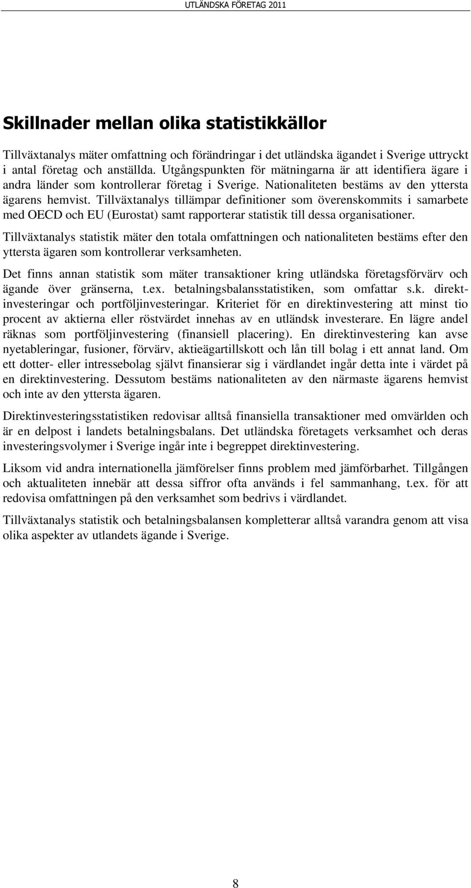 Tillväxtanalys tillämpar definitioner som överenskommits i samarbete med OECD och EU (Eurostat) samt rapporterar statistik till dessa organisationer.