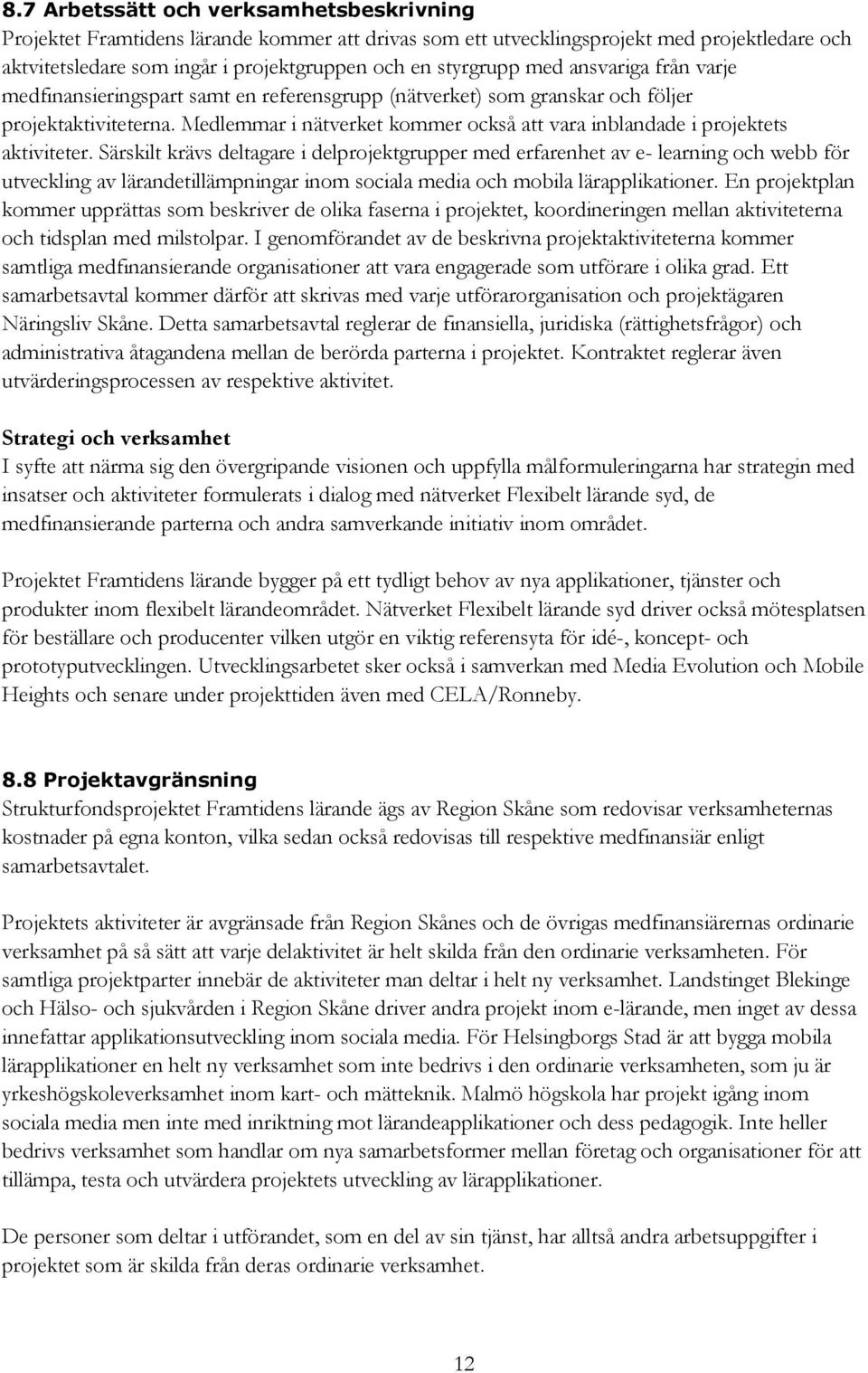 Medlemmar i nätverket kommer också att vara inblandade i projektets aktiviteter.