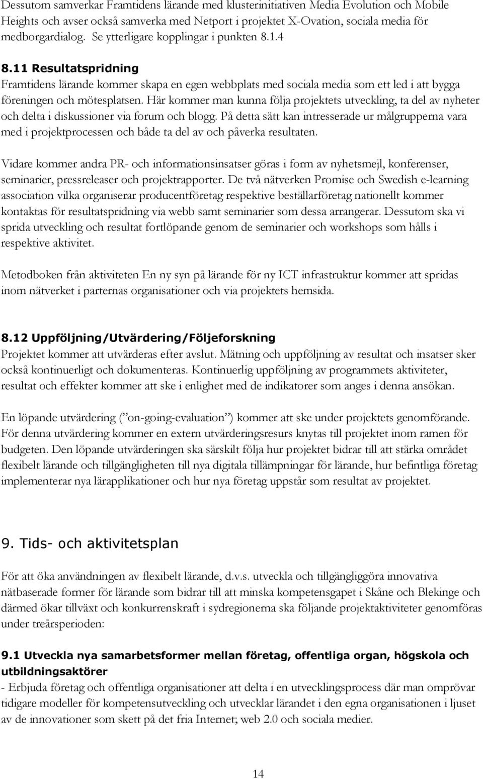 Här kommer man kunna följa projektets utveckling, ta del av nyheter och delta i diskussioner via forum och blogg.