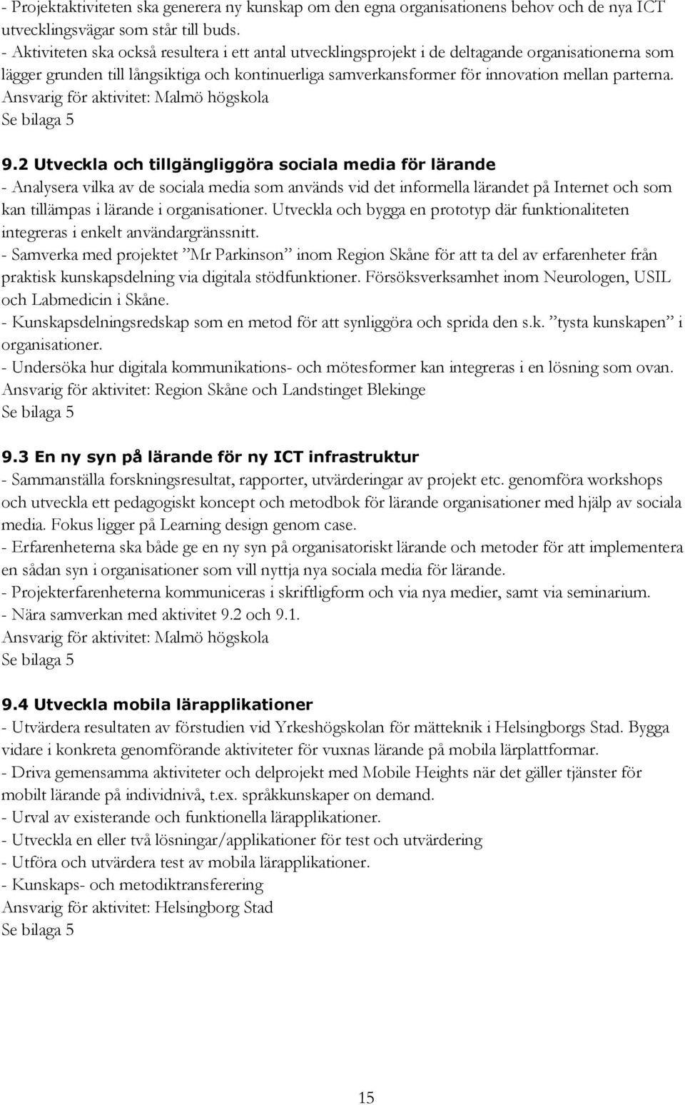 Ansvarig för aktivitet: Malmö högskola Se bilaga 5 9.