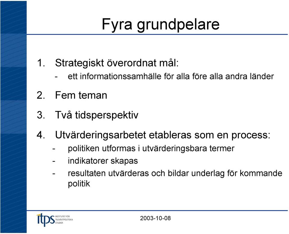 länder 2. Fem teman 3. Två tidsperspektiv 4.