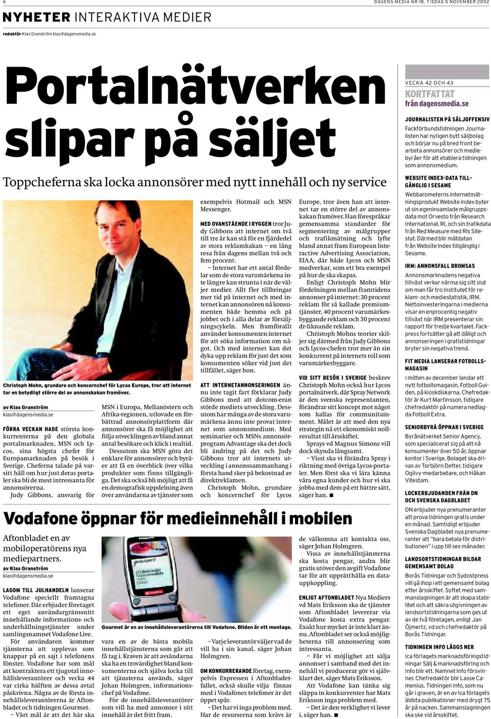 större del av annonskakan framöver. av Klas Granström klas@dagensmedia.