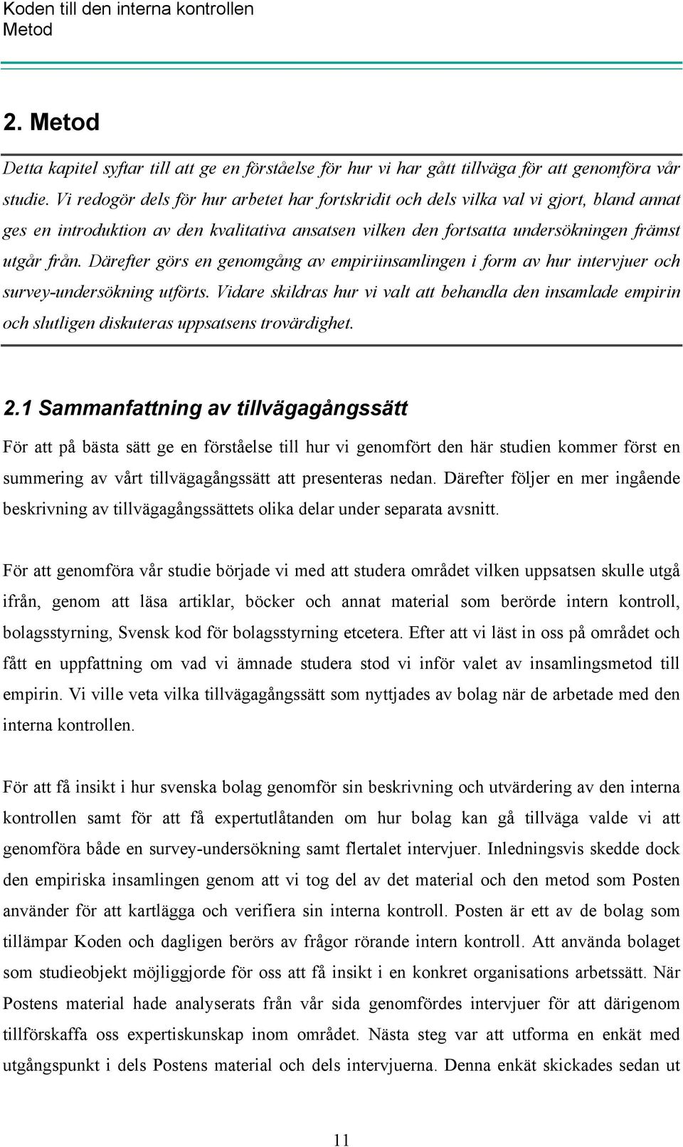 Därefter görs en genomgång av empiriinsamlingen i form av hur intervjuer och survey-undersökning utförts.