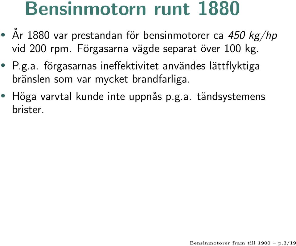 arna vägde separat över 100 kg. P.g.a. förgasarnas ineffektivitet användes