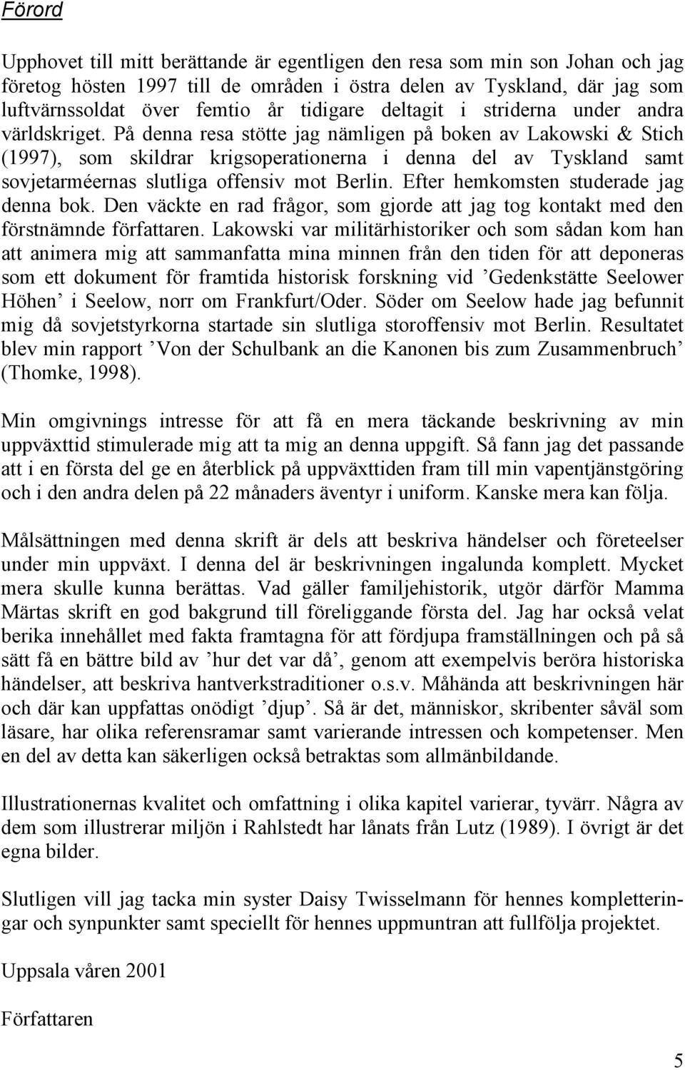 På denna resa stötte jag nämligen på boken av Lakowski & Stich (1997), som skildrar krigsoperationerna i denna del av Tyskland samt sovjetarméernas slutliga offensiv mot Berlin.