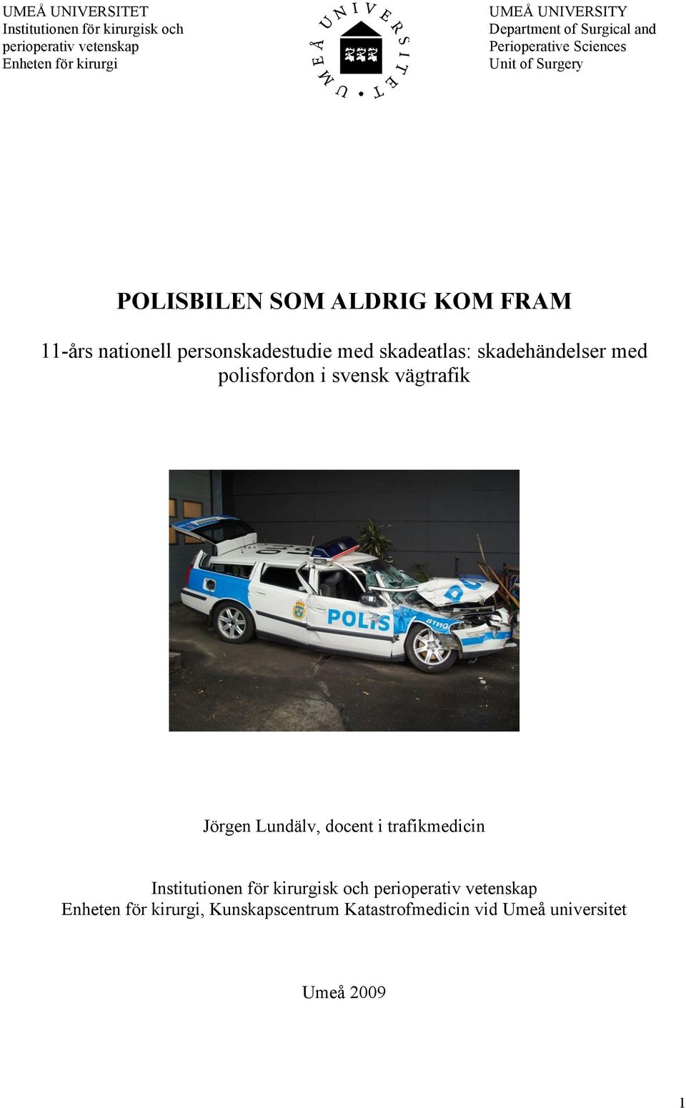 skadeatlas: skadehändelser med polisfordon i svensk vägtrafik Jörgen Lundälv, docent i trafikmedicin Institutionen för
