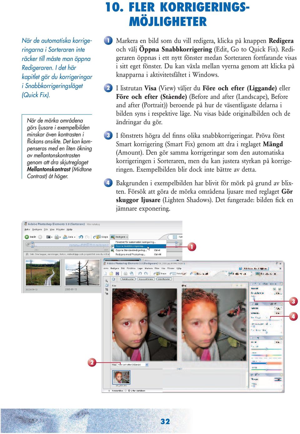 Det kan kompenseras med en liten ökning av mellantonskontrasten genom att dra skjutreglaget Mellantonskontrast (Midtone Contrast) åt höger.