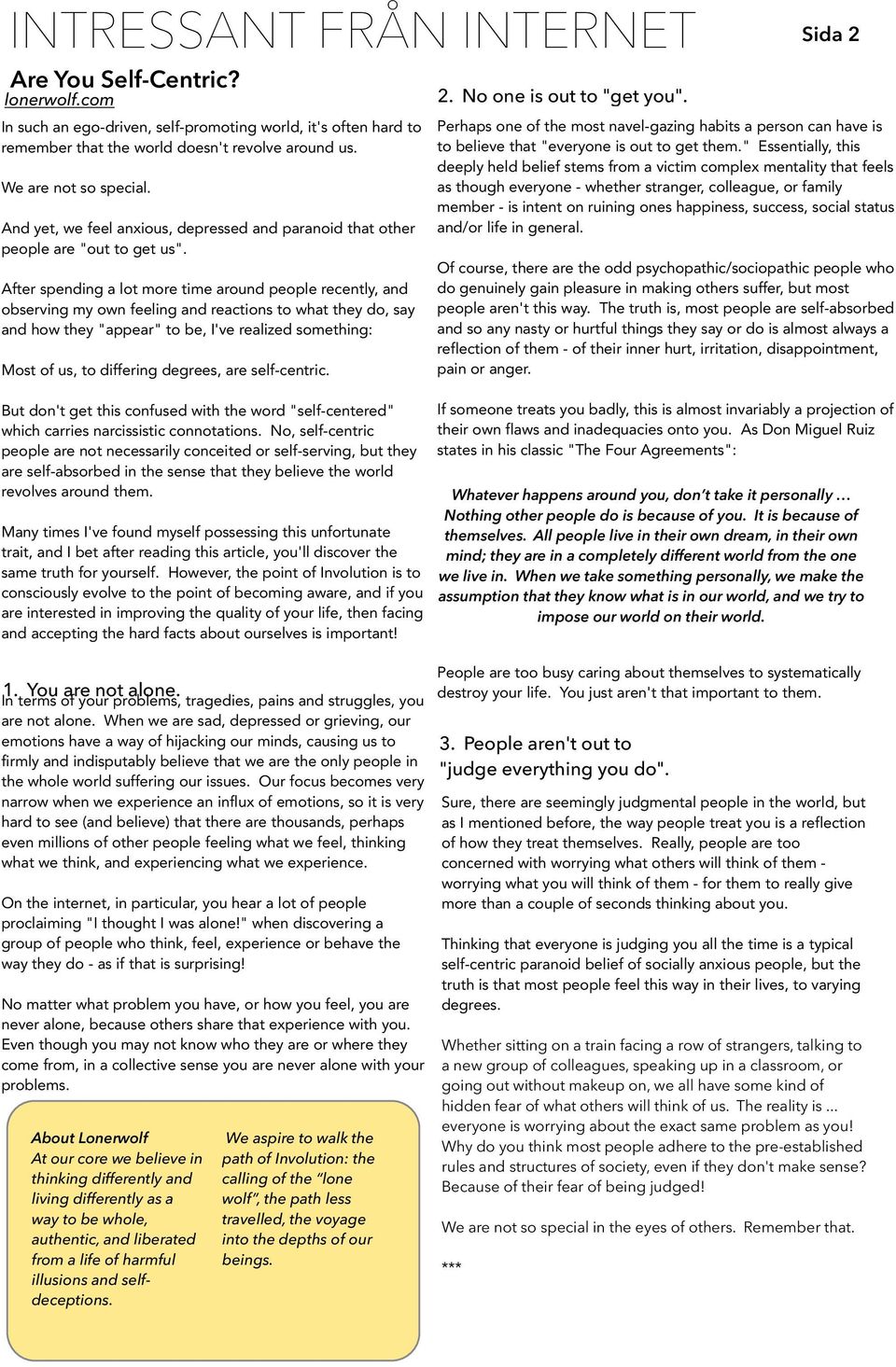 After spending a lot more time around people recently, and observing my own feeling and reactions to what they do, say and how they "appear" to be, I've realized something: Most of us, to differing