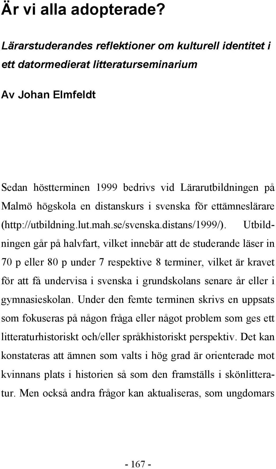 i svenska för ettämneslärare (http://utbildning.lut.mah.se/svenska.distans/1999/).