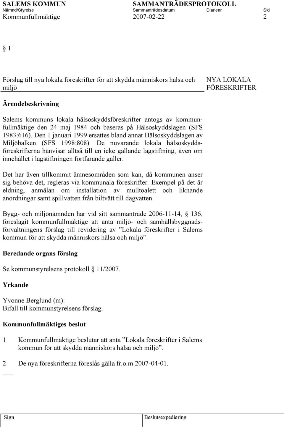 De nuvarande lokala hälsoskyddsföreskrifterna hänvisar alltså till en icke gällande lagstiftning, även om innehållet i lagstiftningen fortfarande gäller.