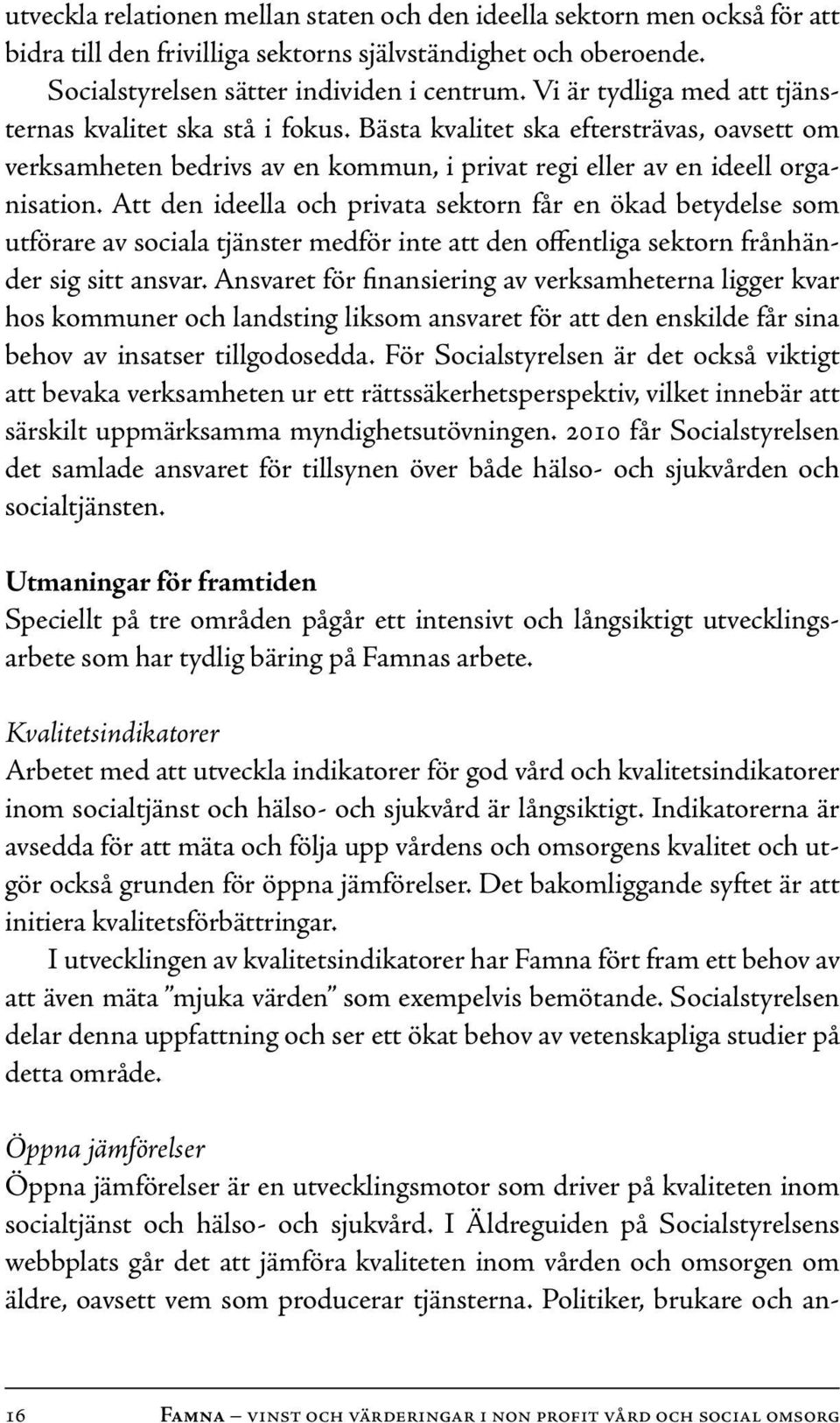 Att den ideella och privata sektorn får en ökad betydelse som utförare av sociala tjänster medför inte att den offentliga sektorn frånhänder sig sitt ansvar.