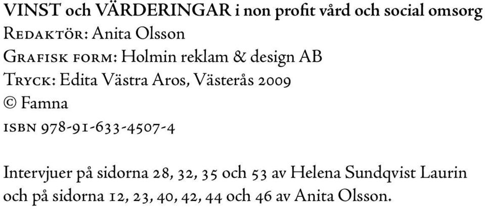 Västerås 2009 Famna isbn 978-91-633-4507-4 Intervjuer på sidorna 28, 32, 35