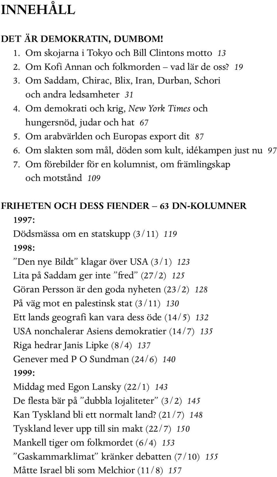 Om slakten som mål, döden som kult, idékampen just nu 97 7.