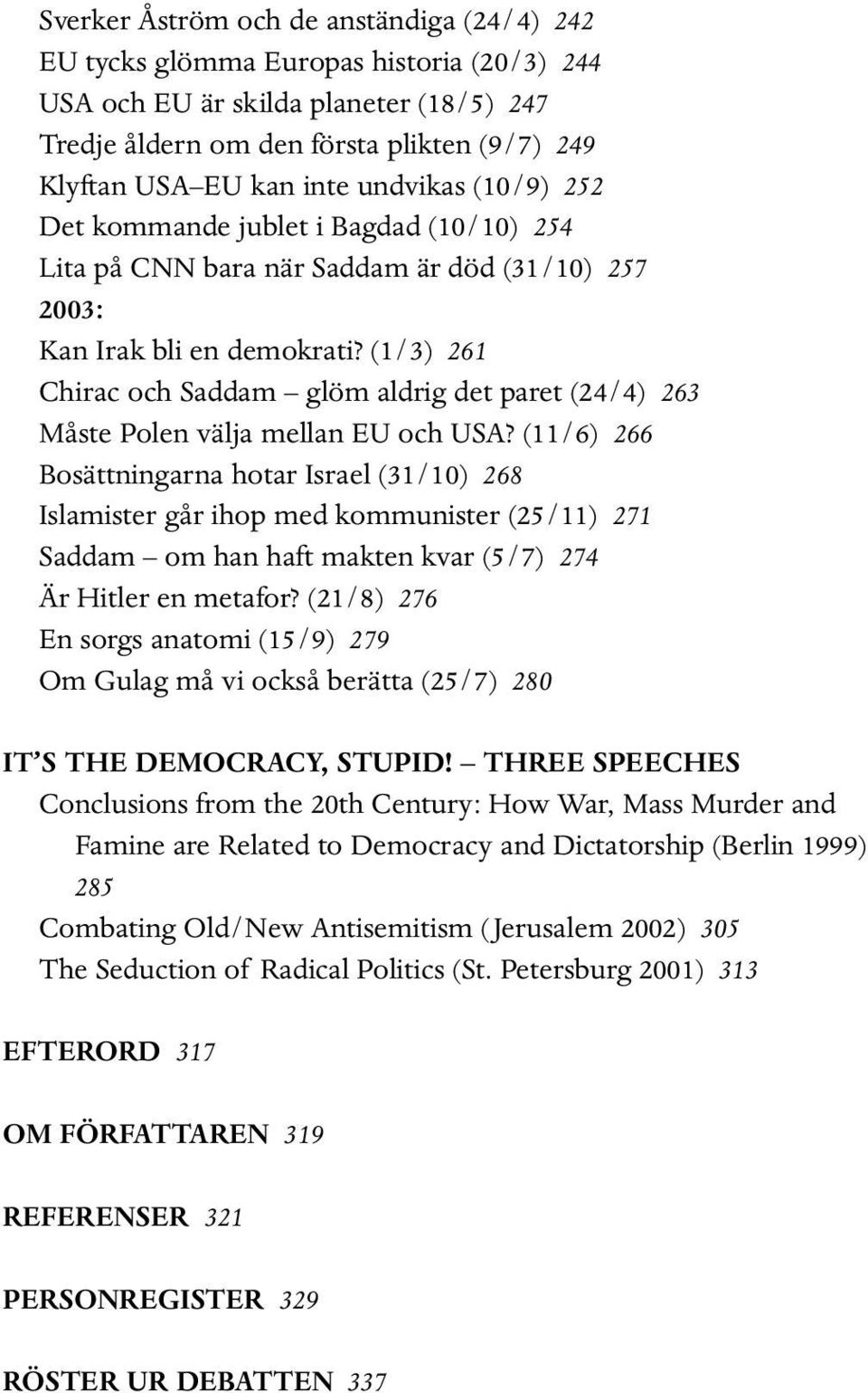 (1/3) 261 Chirac och Saddam glöm aldrig det paret (24/4) 263 Måste Polen välja mellan EU och USA?