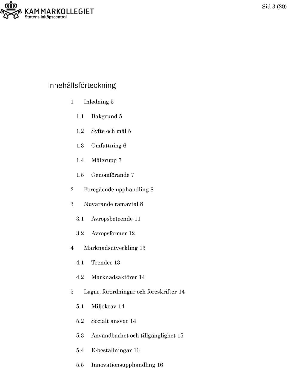 2 Avropsformer 12 4 Marknadsutveckling 13 4.1 Trender 13 4.