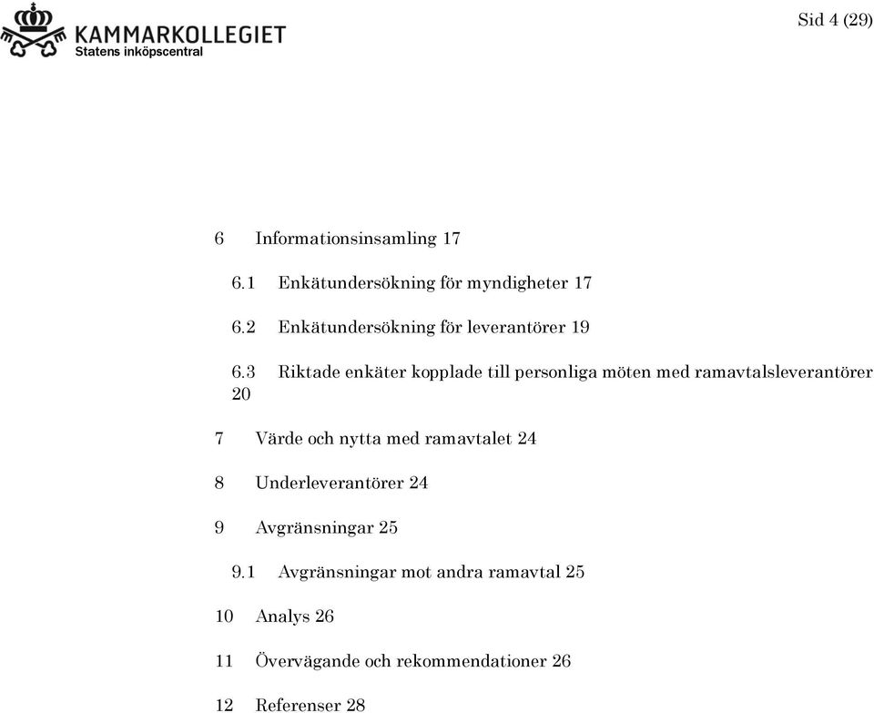 3 Riktade enkäter kopplade till personliga möten med ramavtalsleverantörer 20 7 Värde och nytta