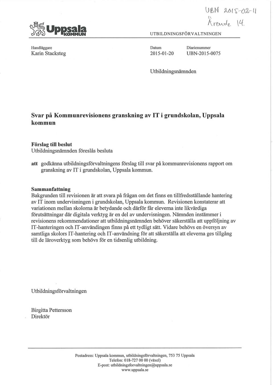 Sammanfattning Bakgrunden till revisionen är att svara på frågan om det finns en tillfredsställande hantering av IT inom undervisningen i grundskolan,.