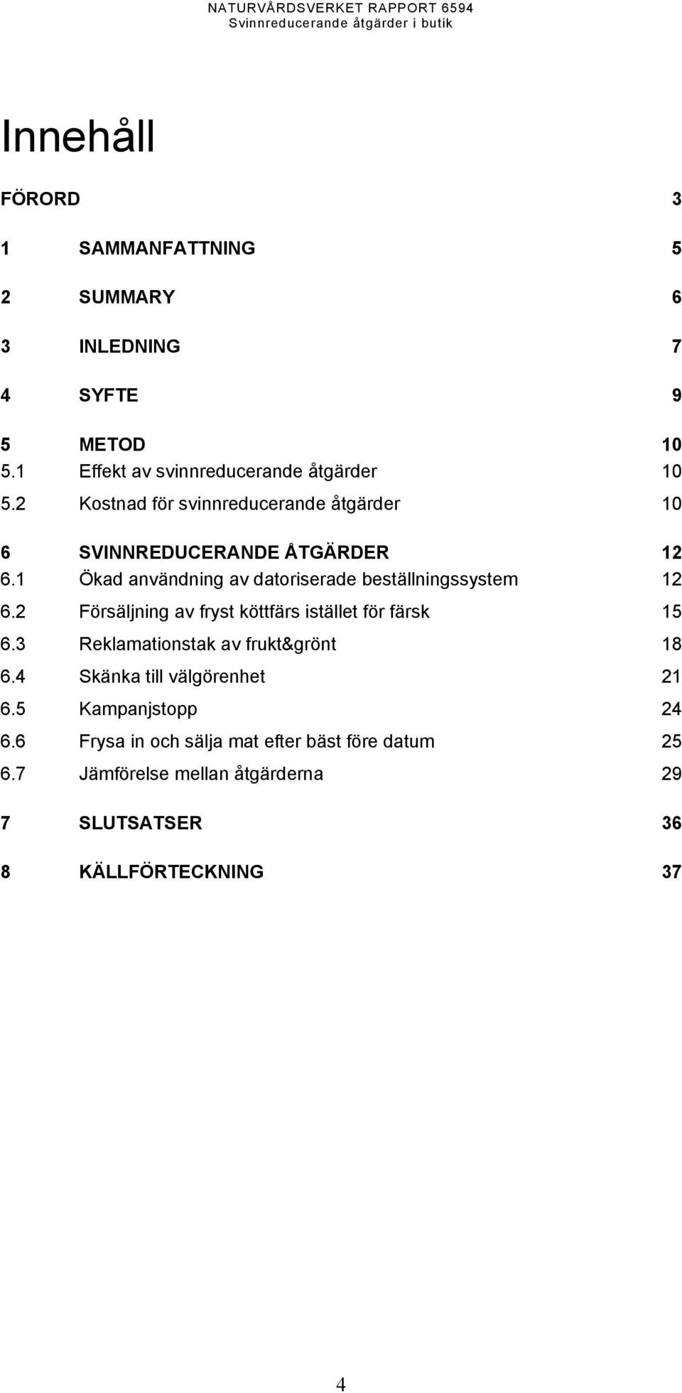 1 Ökad användning av datoriserade beställningssystem 12 6.2 Försäljning av fryst köttfärs istället för färsk 15 6.