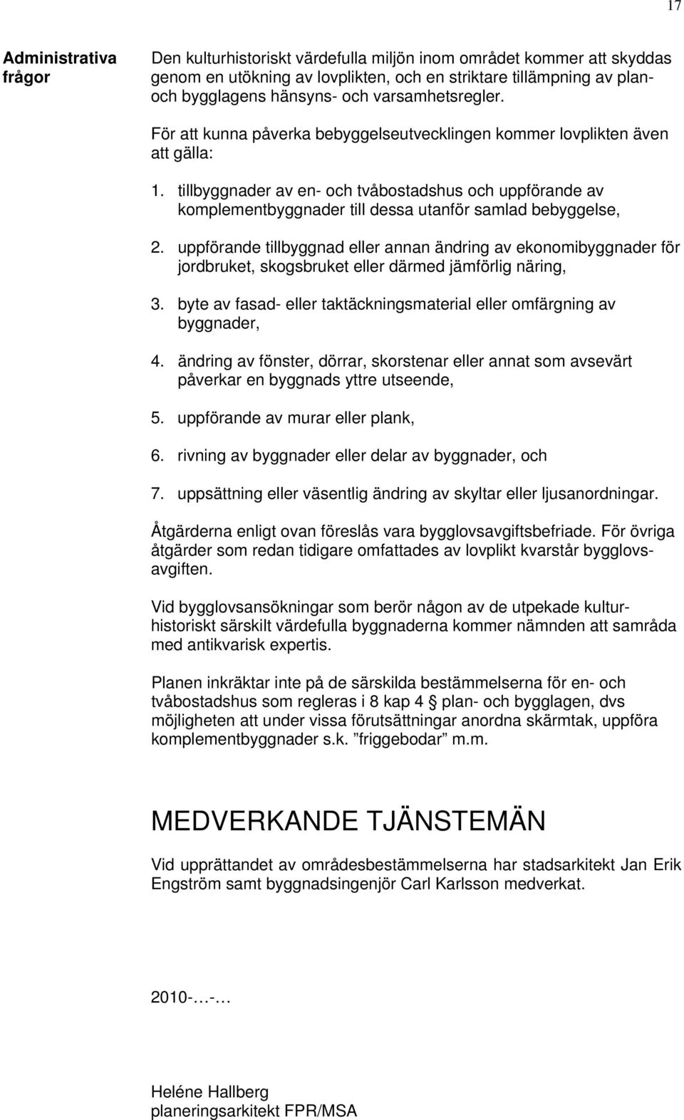 tillbyggnader av en- och tvåbostadshus och uppförande av komplementbyggnader till dessa utanför samlad bebyggelse, 2.