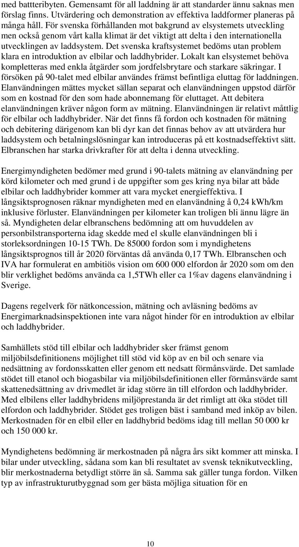 Det svenska kraftsystemet bedöms utan problem klara en introduktion av elbilar och laddhybrider.