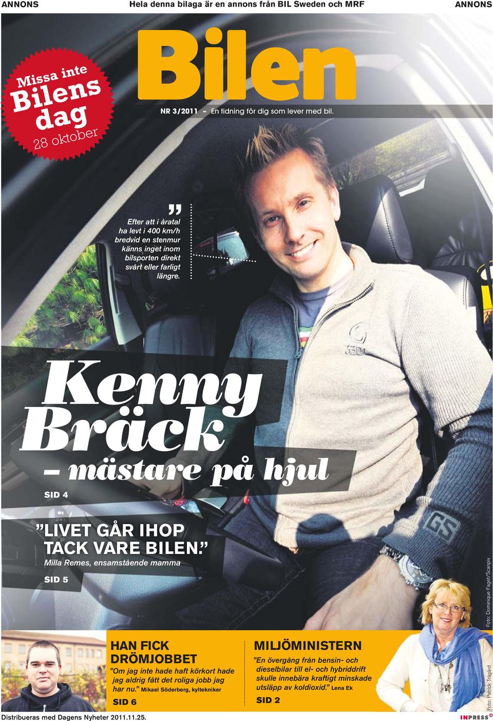 Kenny Bräck mästare på hjul SID 4 LIVET GÅR IHOP TACK VARE BILEN. Milla Remes, ensamstående mamma SID 5 Distribueras med Dagens Nyheter 2011.11.25.