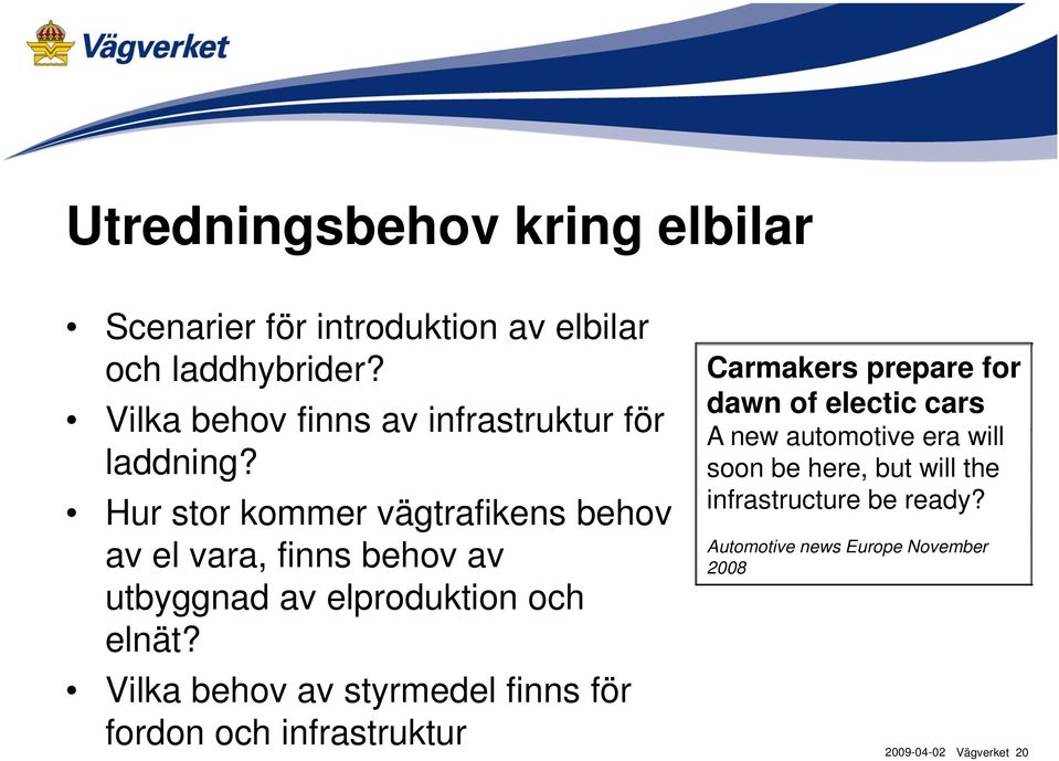 Hur stor kommer vägtrafikens behov av el vara, finns behov av utbyggnad av elproduktion och elnät?