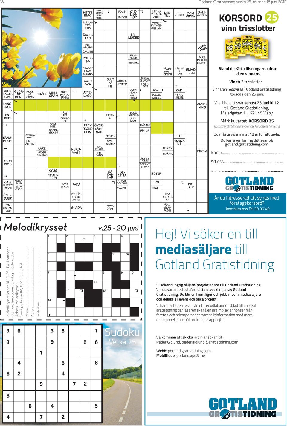 ÅRSTID TRÄFF KÅRE STAD I FLORIDA MILLI- GRAM SOM INTE SÖDER- GRABB KYLIG TRADI- TION FRUKT- BAR GU- DINNA LÅNG TID ORUST- ORT TON I SKALA NORD- VÄST FARA ORT FÖR PRINS DANIEL SKÅDA DEN SJUNGS I