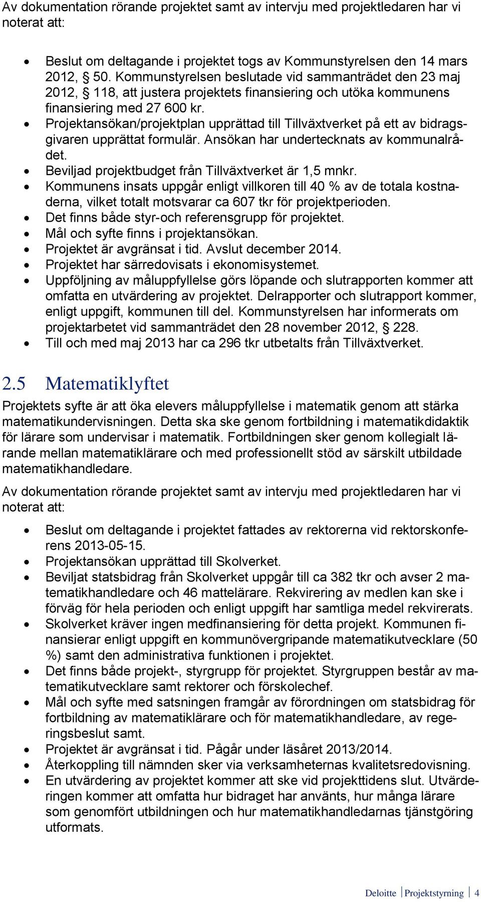 Projektansökan/projektplan upprättad till Tillväxtverket på ett av bidragsgivaren upprättat formulär. Ansökan har undertecknats av kommunalrådet.