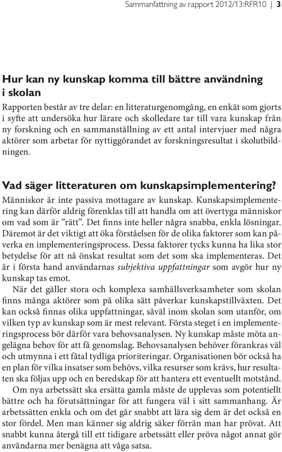 Vad säger litteraturen om kunskapsimplementering? Människor är inte passiva mottagare av kunskap.