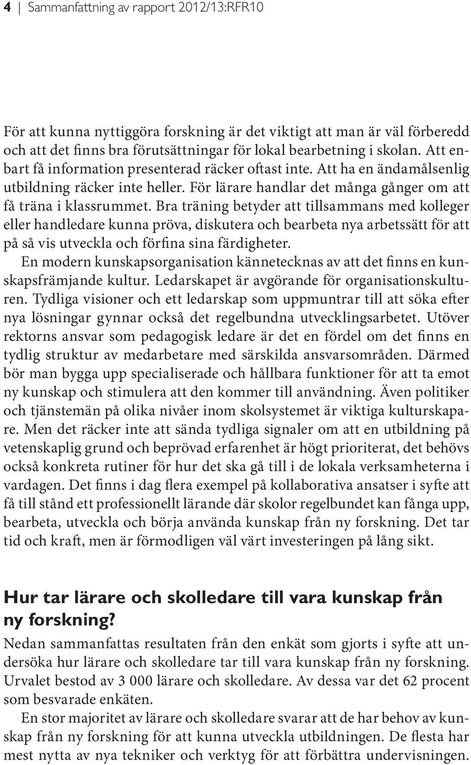Bra träning betyder att tillsammans med kolleger eller handledare kunna pröva, diskutera och bearbeta nya arbetssätt för att på så vis utveckla och förfina sina färdigheter.