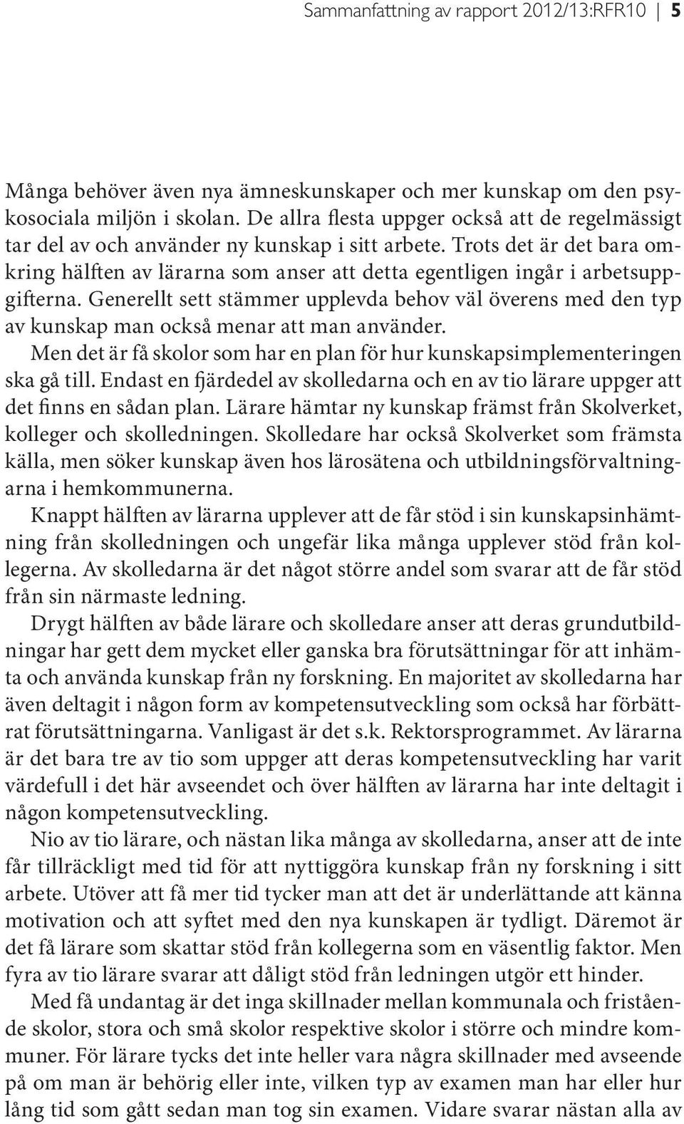Trots det är det bara omkring hälften av lärarna som anser att detta egentligen ingår i arbetsuppgifterna.