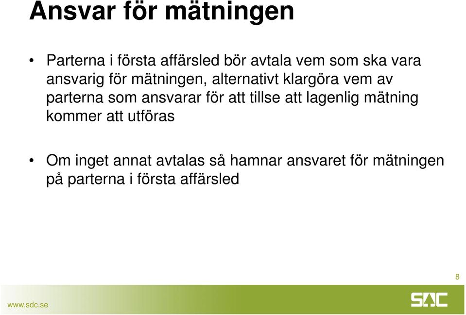 ansvarar för att tillse att lagenlig mätning kommer att utföras Om inget